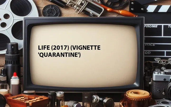 Life (2017) (Vignette 'Quarantine')