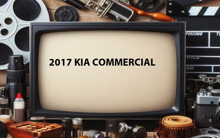 2017 Kia Commercial