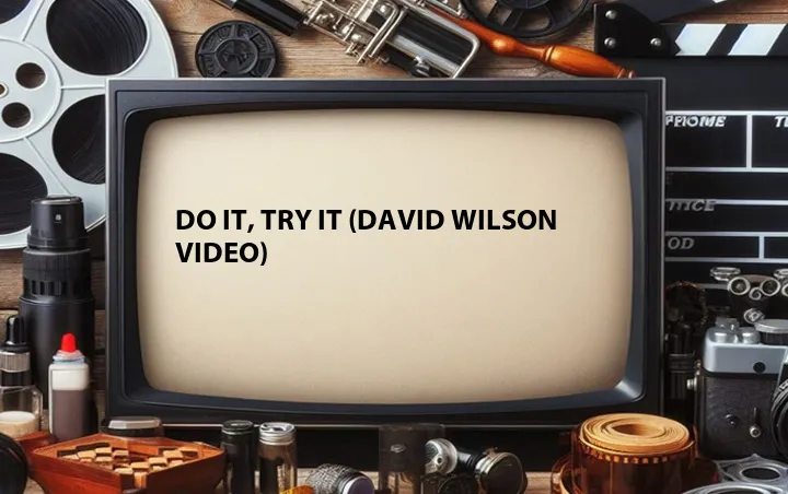 Do It, Try It (David Wilson Video)