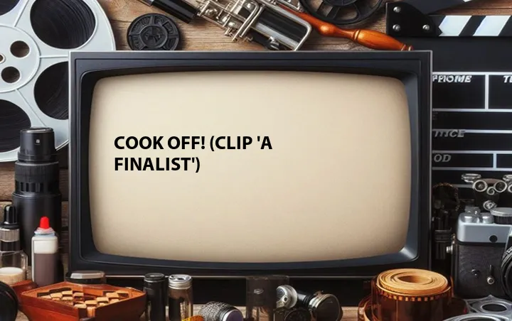 Cook Off! (Clip 'A Finalist')
