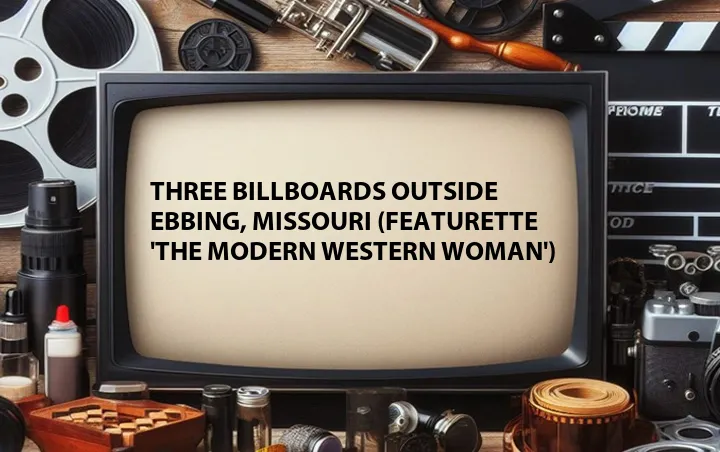 Three Billboards Outside Ebbing, Missouri (Featurette 'The Modern Western Woman')