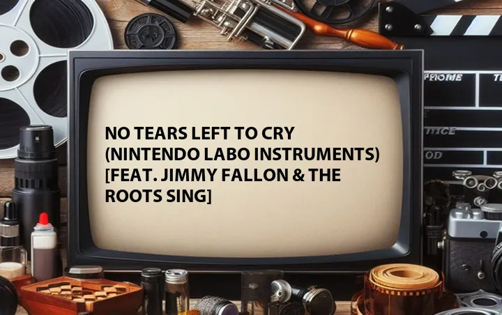 No Tears Left to Cry (Nintendo Labo Instruments) [Feat. Jimmy Fallon & The Roots Sing]
