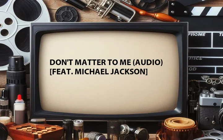 Don't Matter to Me (Audio) [Feat. Michael Jackson]