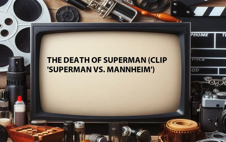 The Death of Superman (Clip 'Superman vs. Mannheim')