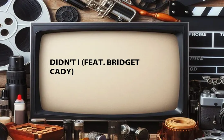 Didn't I (Feat. Bridget Cady)