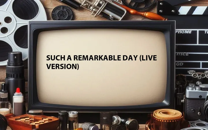 Such a Remarkable Day (Live Version)