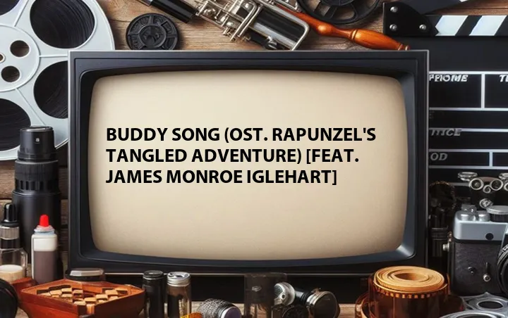 Buddy Song (OST. Rapunzel's Tangled Adventure) [Feat. James Monroe Iglehart]