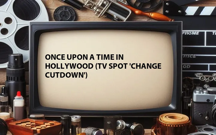 Once Upon a Time in Hollywood (TV Spot 'Change Cutdown')