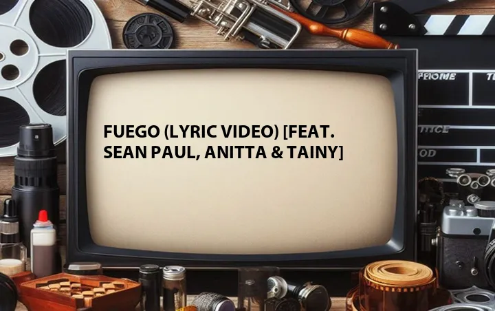 Fuego (Lyric Video) [Feat. Sean Paul, Anitta & Tainy]