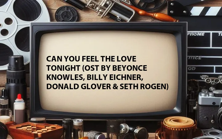 Can You Feel the Love Tonight (OST by Beyonce Knowles, Billy Eichner, Donald Glover & Seth Rogen)