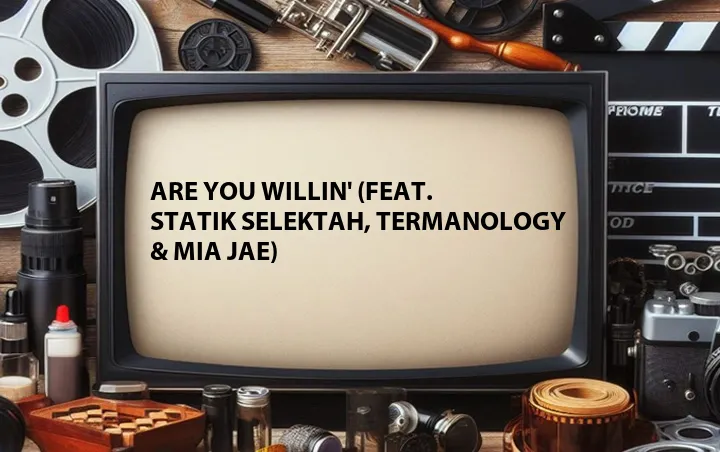 Are You Willin' (Feat. Statik Selektah, Termanology & Mia Jae)