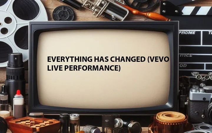 Everything Has Changed (Vevo Live Performance)