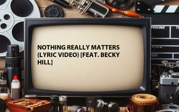Nothing Really Matters (Lyric Video) [Feat. Becky Hill]