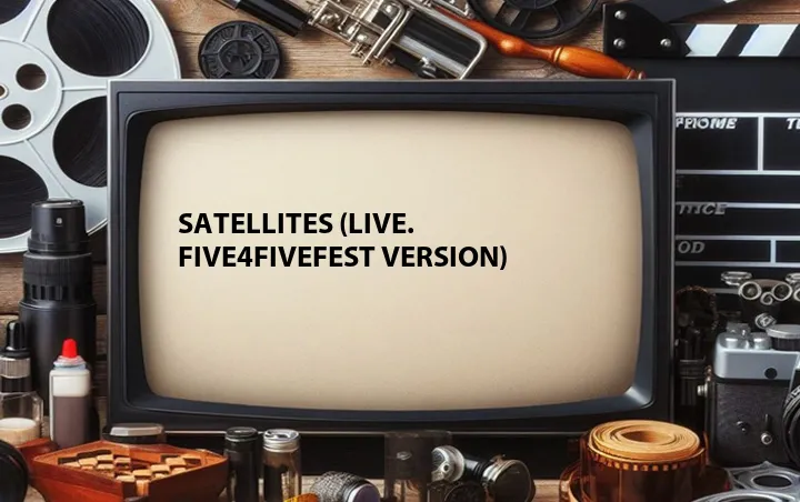 Satellites (Live. Five4FiveFEST Version)