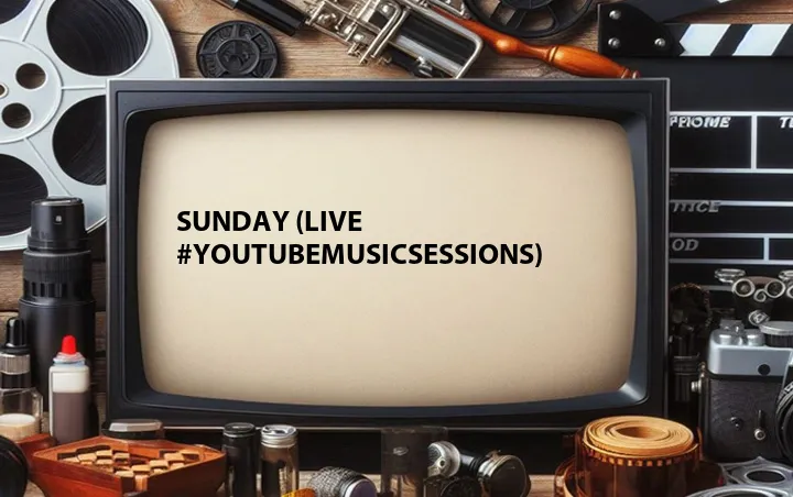 Sunday (Live #YouTubeMusicSessions)
