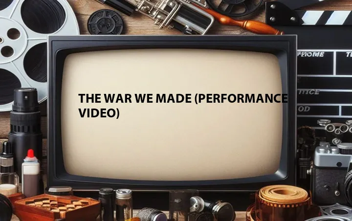 The War We Made (Performance Video)