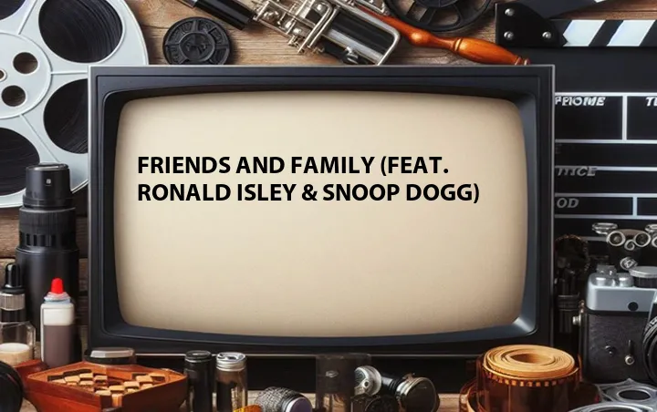 Friends and Family (Feat. Ronald Isley & Snoop Dogg)