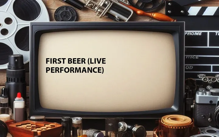 First Beer (Live Performance)