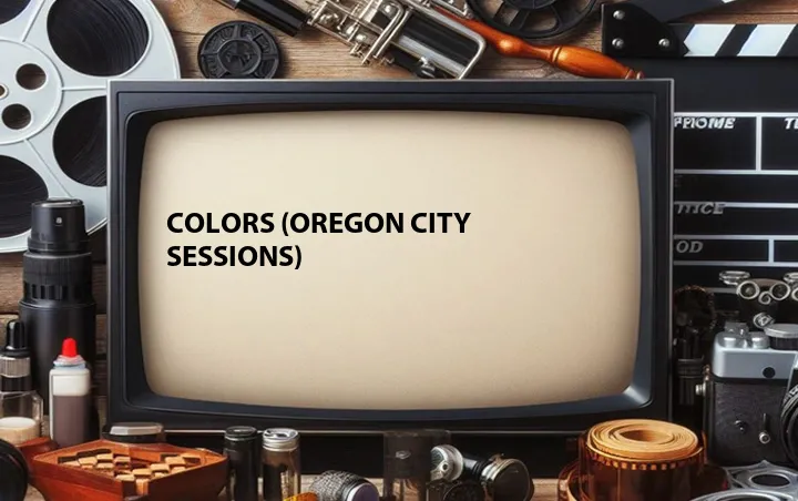 Colors (Oregon City Sessions)