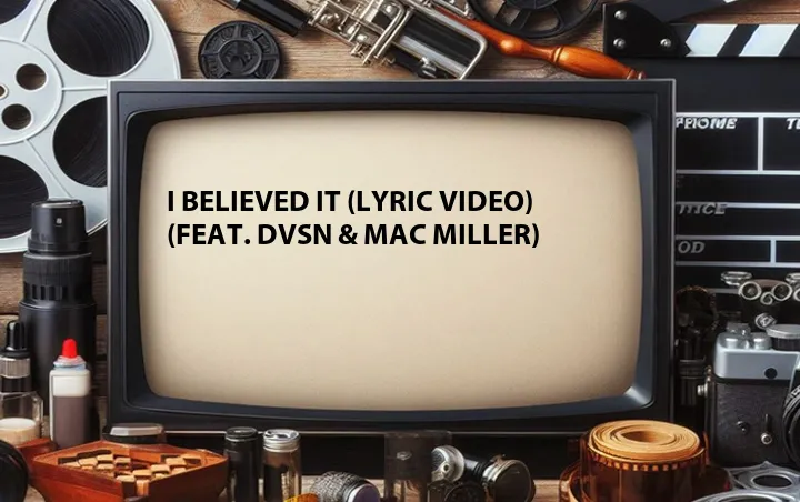 I Believed It (Lyric Video) (Feat. dvsn & Mac Miller)