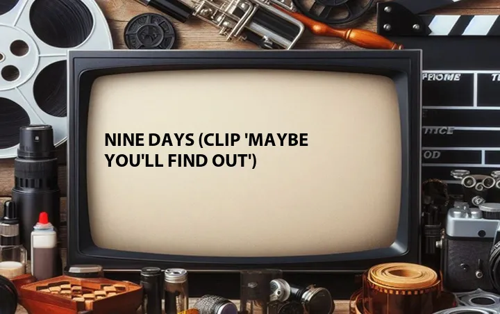 Nine Days (Clip 'Maybe You'll Find Out')