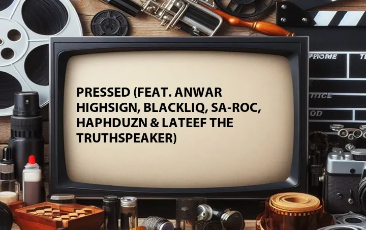 Pressed (Feat. Anwar HighSign, BlackLiq, Sa-Roc, Haphduzn & Lateef the Truthspeaker)