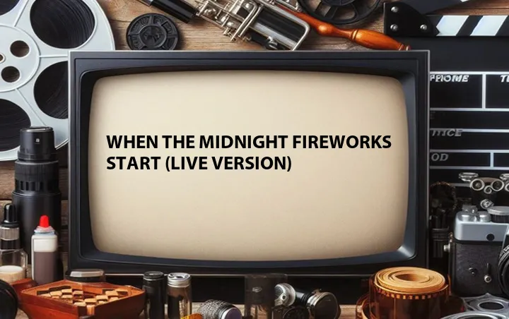 When the Midnight Fireworks Start (Live Version)