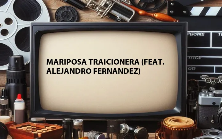 Mariposa Traicionera (Feat. Alejandro Fernandez)