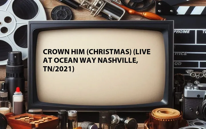 Crown Him (Christmas) (Live at Ocean Way Nashville, TN/2021)