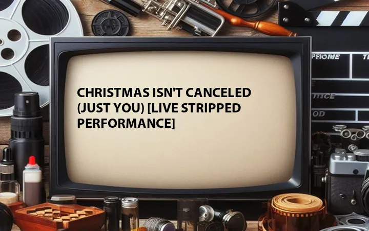 Christmas Isn't Canceled (Just You) [Live Stripped Performance]