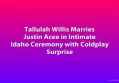 Tallulah Willis Marries Justin Acee in Intimate Idaho Ceremony with Coldplay Surprise
