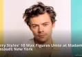 Harry Styles' 10 Wax Figures Unite at Madame Tussauds New York