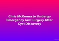 Chris McKenna to Undergo Emergency Jaw Surgery After Cyst Discovery