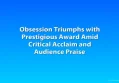Obsession Triumphs with Prestigious Award Amid Critical Acclaim and Audience Praise