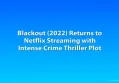 Blackout (2022) Returns to Netflix Streaming with Intense Crime Thriller Plot