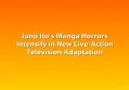 Junji Ito’s Manga Horrors Intensify in New Live-Action Television Adaptation