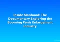 Inside Manhood: The Documentary Exploring the Booming Penis Enlargement Industry