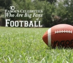 Ten Famous Celebrities Who Are Big Fans of Football