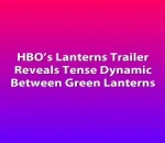 HBO’s Lanterns Trailer Reveals Tense Dynamic Between Green Lanterns