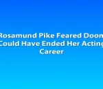 Rosamund Pike Feared Doom Could Have Ended Her Acting Career