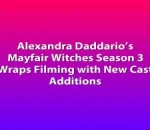 Alexandra Daddario’s Mayfair Witches Season 3 Wraps Filming with New Cast Additions