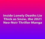 Inside Lonely Deaths Lie Thick as Snow, the 2021 Neo-Noir Thriller Manga