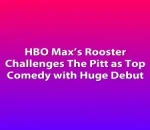 HBO Max’s Rooster Challenges The Pitt as Top Comedy with Huge Debut