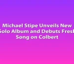 Michael Stipe Unveils New Solo Album and Debuts Fresh Song on Colbert