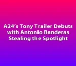A24’s Tony Trailer Debuts with Antonio Banderas Stealing the Spotlight