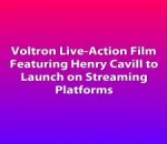 Voltron Live-Action Film Featuring Henry Cavill to Launch on Streaming Platforms