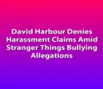 David Harbour Denies Harassment Claims Amid Stranger Things Bullying Allegations