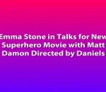 Emma Stone in Talks for New Superhero Movie with Matt Damon Directed by Daniels