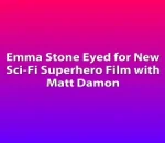 Emma Stone Eyed for New Sci-Fi Superhero Film with Matt Damon