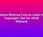 Jason Momoa Cast as Lobo in Supergirl, Set for 2026 Release